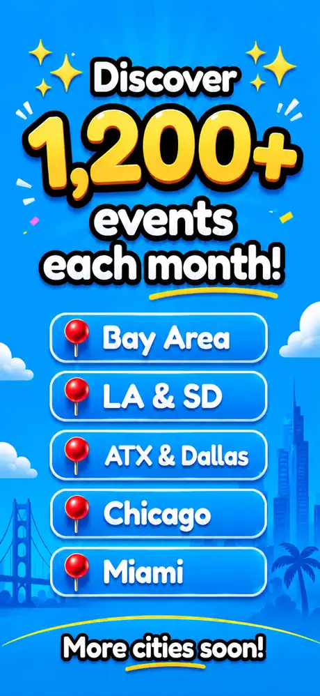 Discover 1,200+ events each month in the Bay Area, LA and San Diego, Austin and Dallas, Chicago and Miami